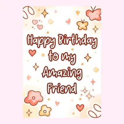 Happy Birthday to My Amazing Friend