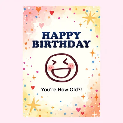 Colorful birthday greeting card with a happy emoji face and text reading 'You're How Old?!' surrounded by stars and hearts.