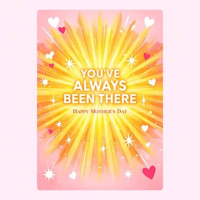 Yellow sunburst greeting card with text 'You've Always Been There' and pink hearts.